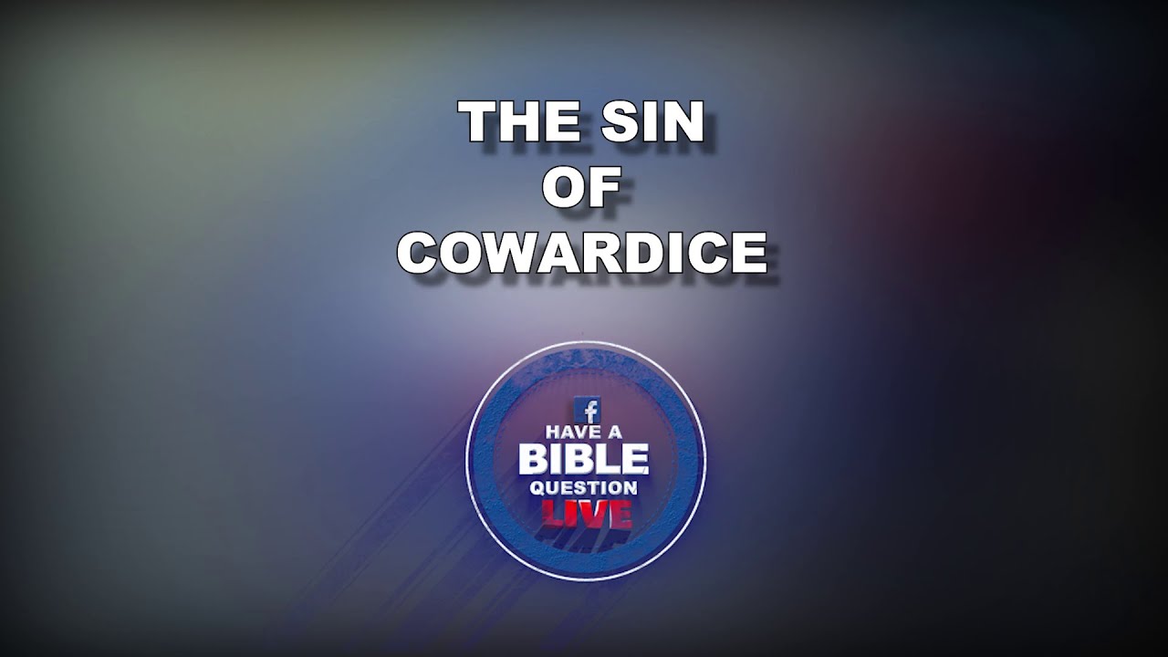 Question Regarding The Sin Of Cowardice In Revelation 21:8