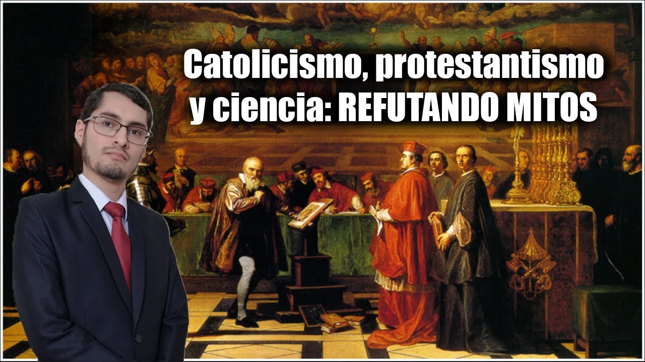 Catolicismo, protestantismo y la relaci&oacute;n entre Iglesia y ciencia: Refutando mitos