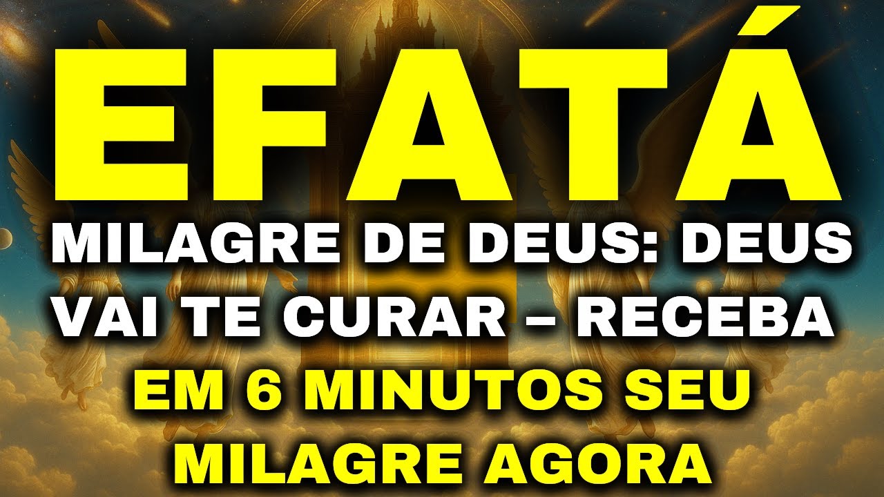 ORAÇÃO EFATÁ #37: Deus Vai Tocar em Você do céu – Ouça Com Fé! deus Está Pronto Para Te Curar Agora