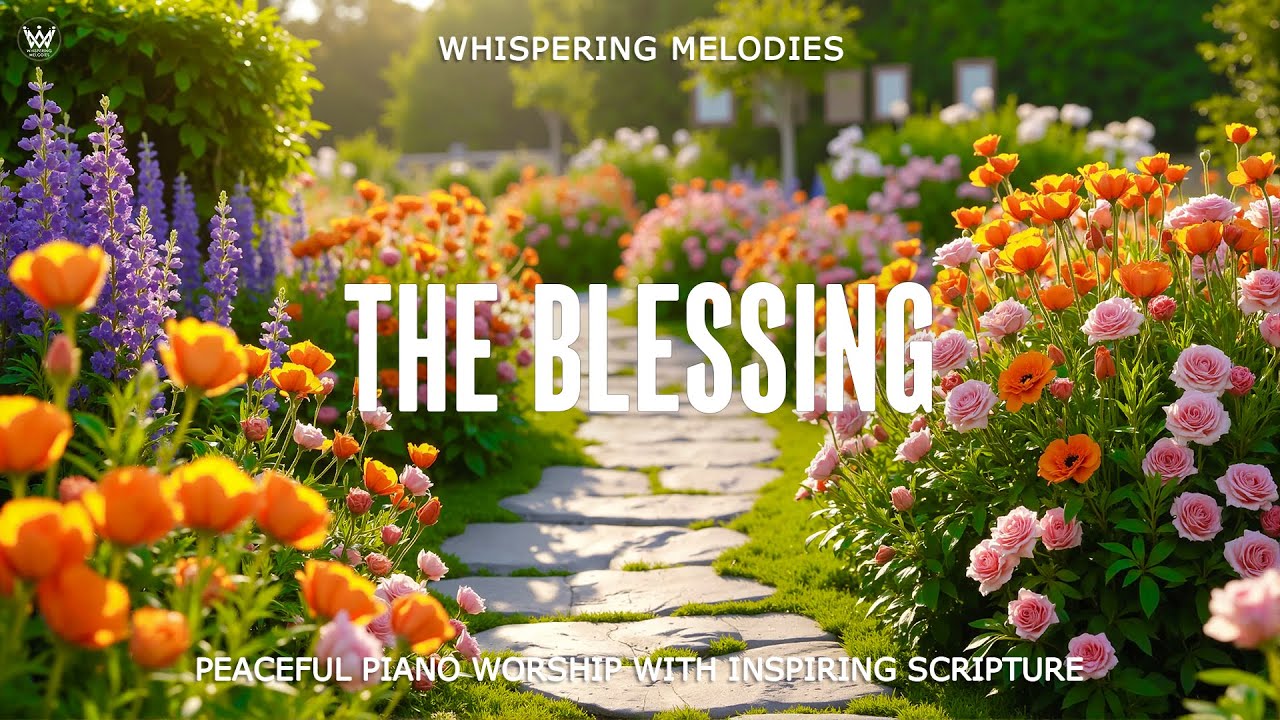 THE BLESSING | Peaceful Piano Worship with Inspiring Scriptures & Beautiful Nature Scenes