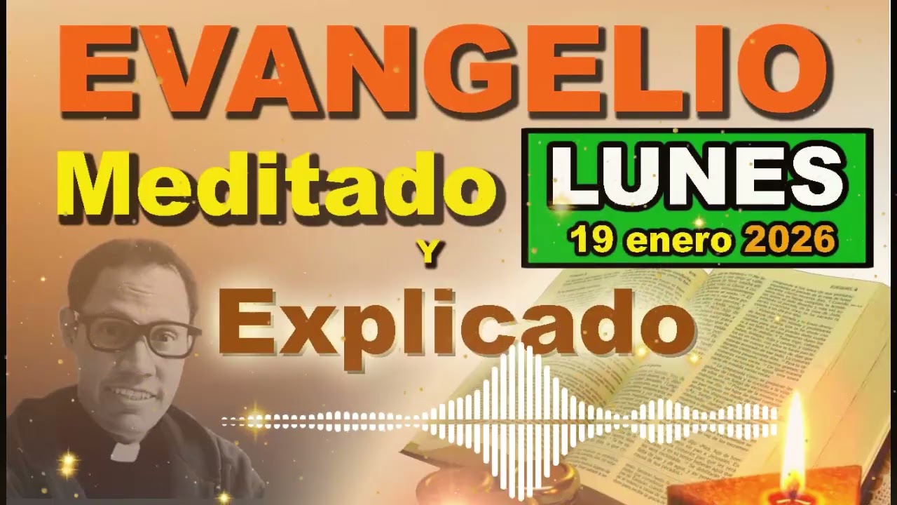 Lunes 19 ENERO del 2026 - Evangelio meditado y explicado