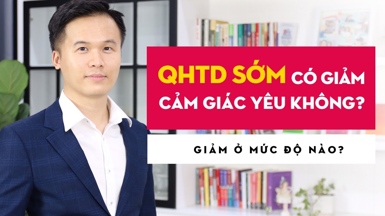 QHTD sớm có GIẢM CẢM GIÁC YÊU không? Giảm ở mức độ nào? | GRTY #24