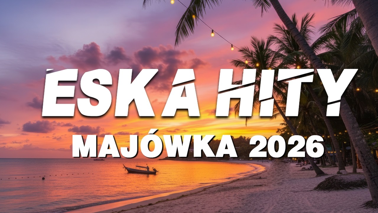 Eska Hity Maj&oacute;wka 2026 🎧 Hity Na Czasie 🎧 Polska Eska Mix 🎧 Oficjalny mix Radia ESKA
