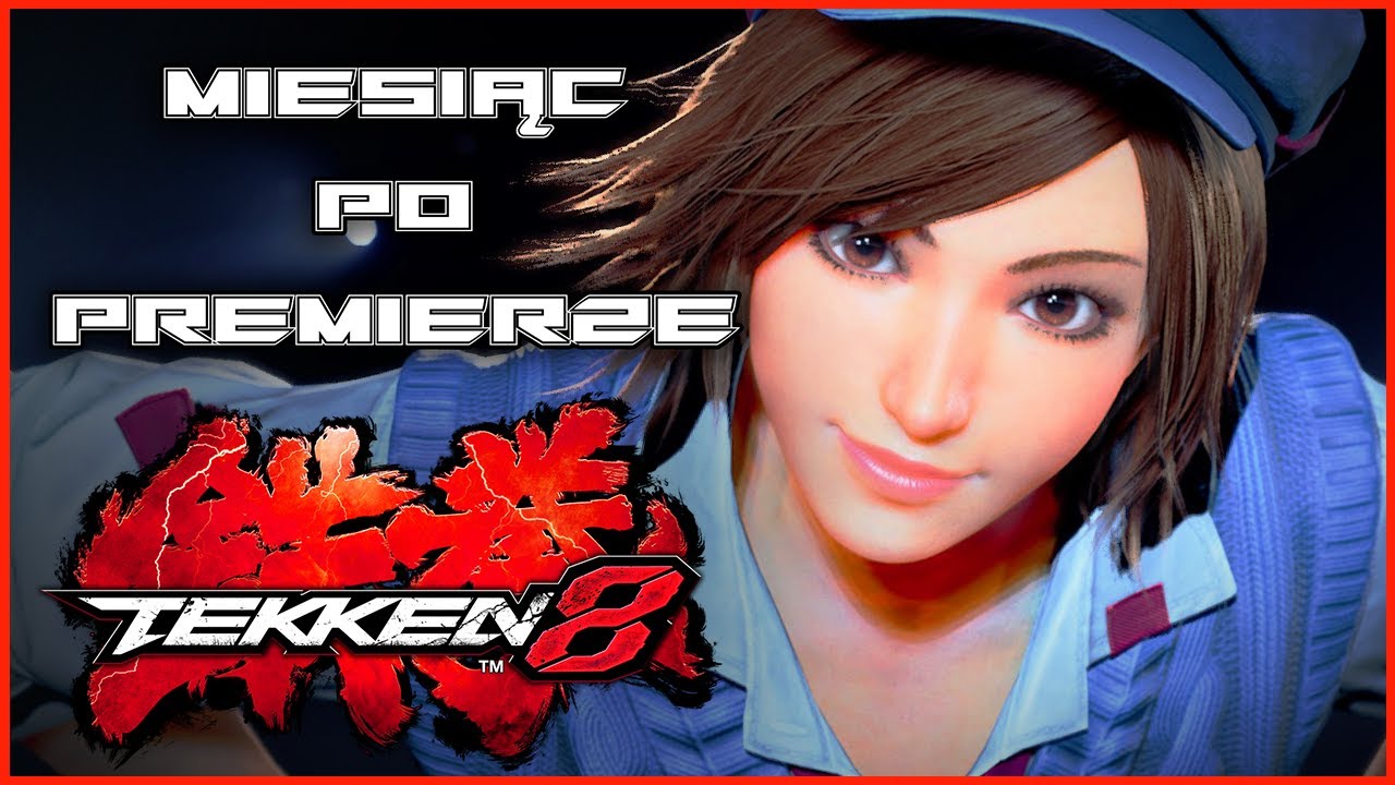TEKKEN 8 miesiąc po premierze - Moje przemyślenia