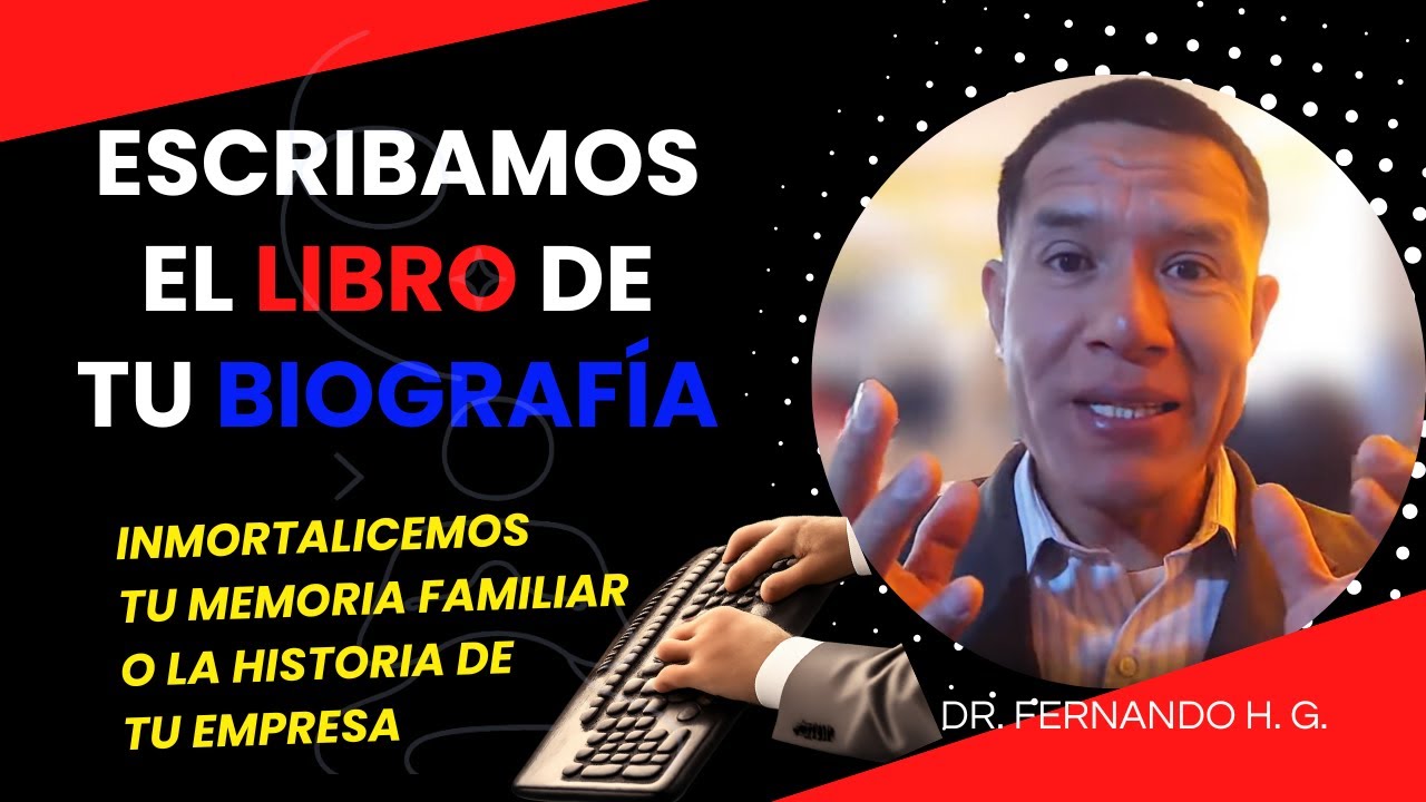 ESCRIBAMOS EL LIBRO DE TU BIOGRAFÍA - DR FERNANDO HG