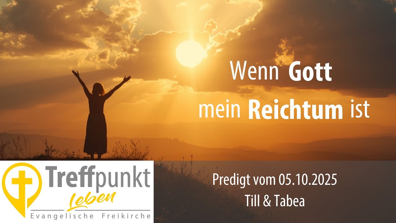 Wenn Gott mein Reichtum ist : Predigt Treffpunkt Leben Northeim | Till & Tabea