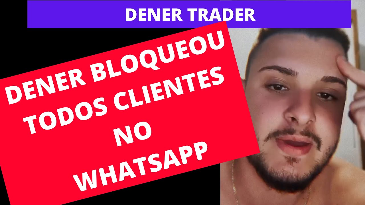 A VERDADE SOBRE DENER TRADER QUE BANIU TODOS OS CLIENTES DO GRUPO WHATSAPP