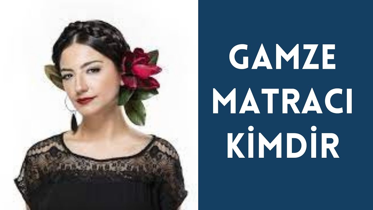 GAMZE MATRACI KİMDİR, HAYATI VE HAKKINDA BİLİNMEYENLER