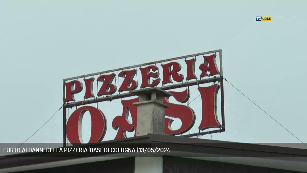 FURTO AI DANNI DELLA PIZZERIA 'OASI' DI COLUGNA | 13/05/2024