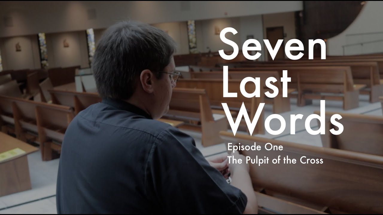 Seven Last Words Lenten Series: Episode One: The Pulpit of the Cross
