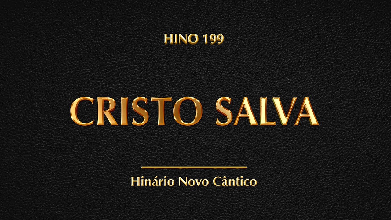 Hino 199 - Cristo Salva (Hinário Novo Cântico)