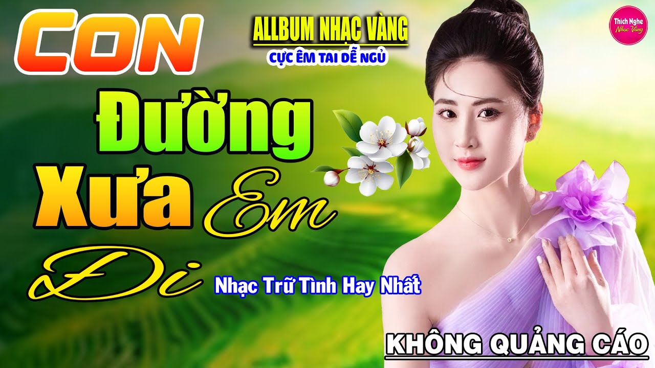 Con Đường Xưa Em Đi ➤ LK Nhạc Vàng Xưa Hay Nhất Nhẹ Nhàng Sâu Lắng, Nghe Thử Một Lần Bạn Sẽ Nghiện