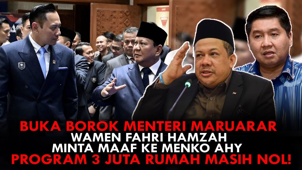 BUKA BOROK MENTERI MARUARAR, WAMEN FAHRI HAMZAH MINTA MAAF KE AHY. PROGRAM 3 JUTA RUMAH MASIH NOL!
