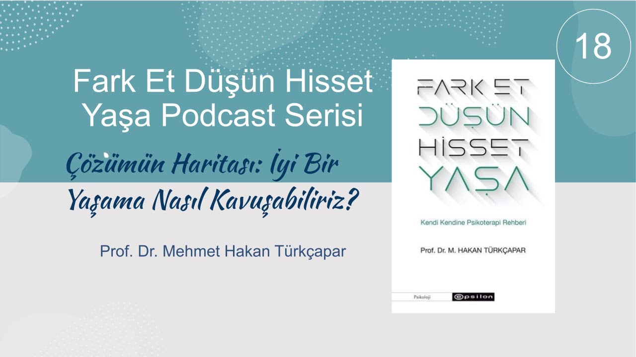 Fark Et Düşün Hisset Yaşa Podcast Serisi-18 Çözümün haritası: İyi bir yaşama nasıl kavuşabilir?