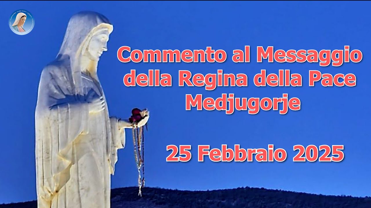COMMENTO AL MESSAGGIO DELLA REGINA DELLA PACE – 25/02/2025