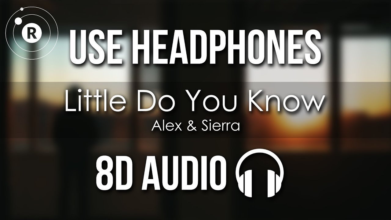 Alex & Sierra - Little Do You Know (8D AUDIO)