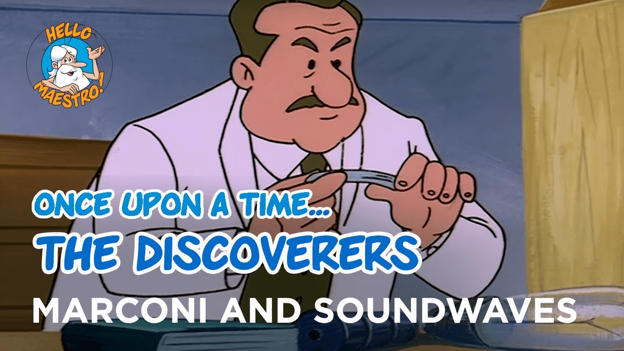 Once Upon a Time... The Discoverers -  Marconi and sound waves - Hello Maestro