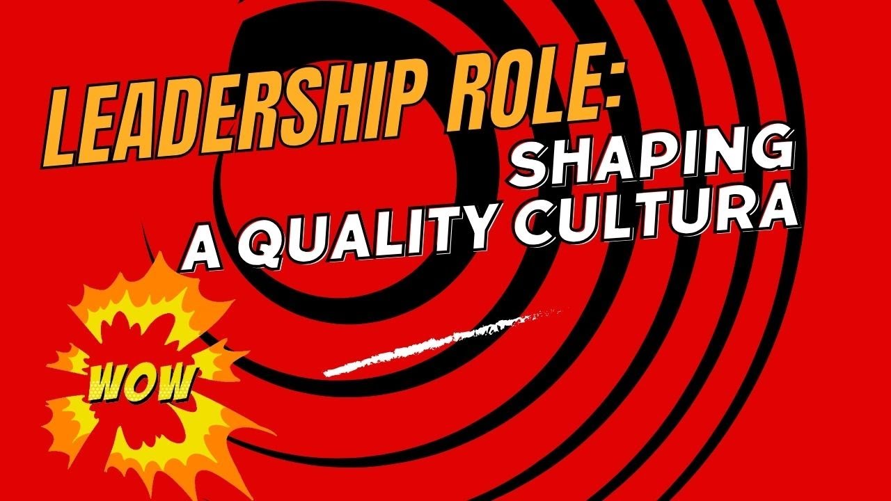 Leadership Role: Shaping a Quality Culture