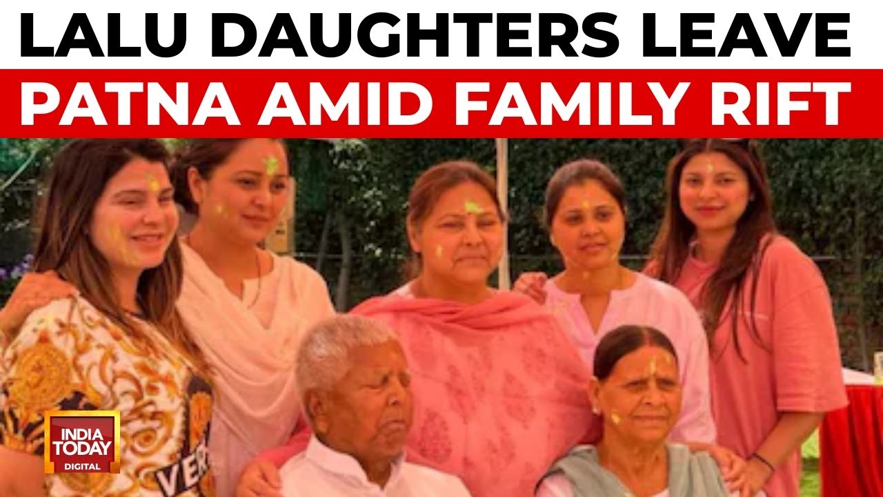 Lalu Family Feud: Daughters Ragini, Chanda & Raj Lakshmi Yadav Leave Patna | India Today