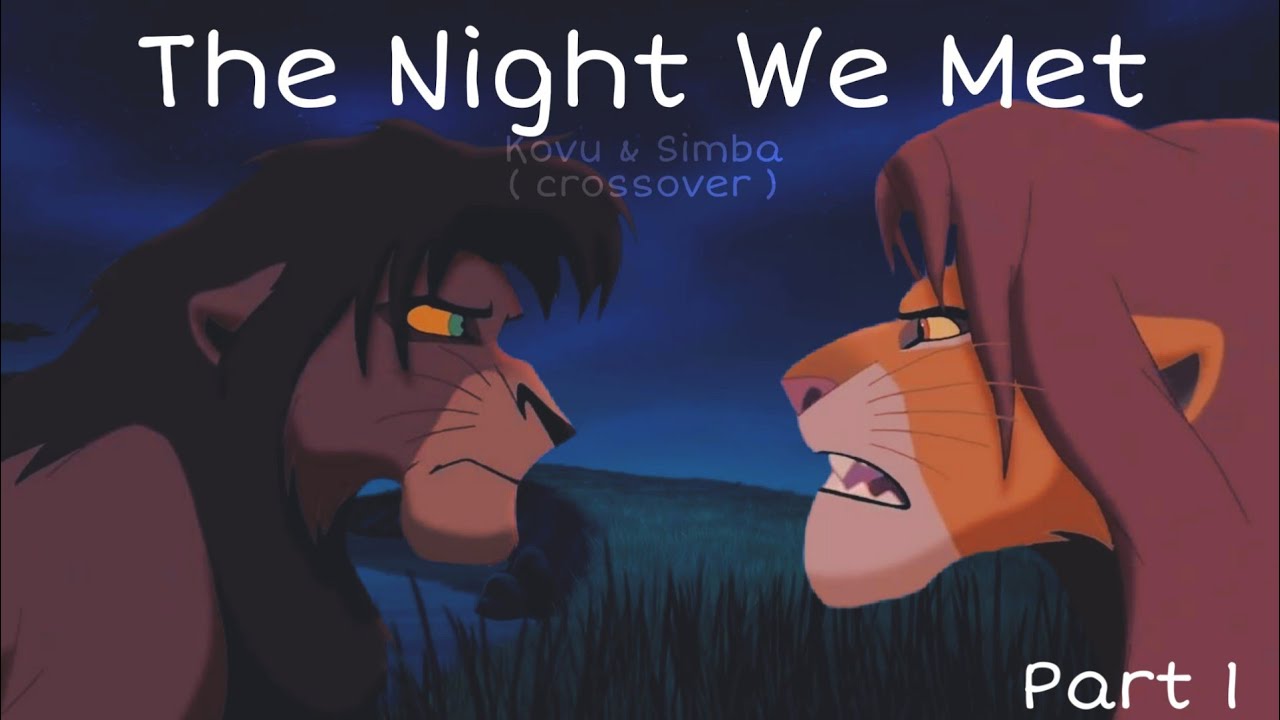 | The Night We Met | - Kovu x Simba | crossover [part 1]