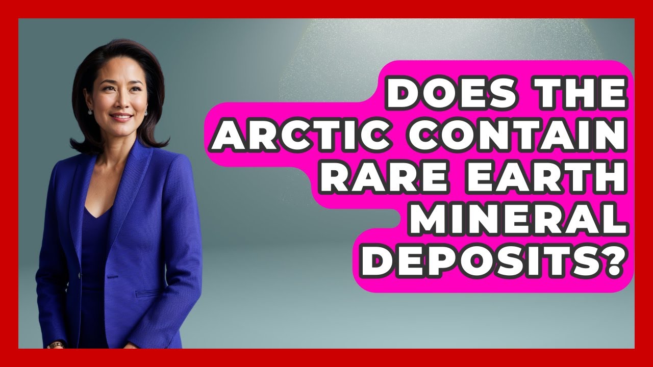 Does The Arctic Contain Rare Earth Mineral Deposits? - Polar Regions Uncovered