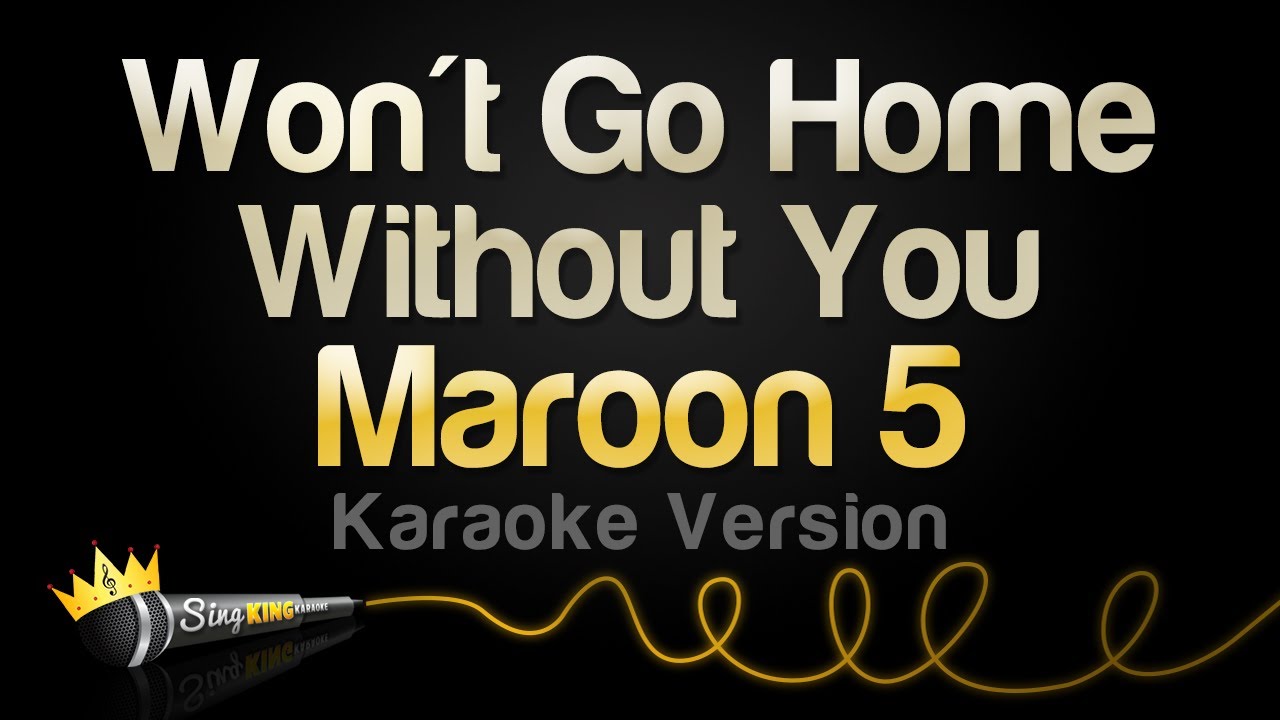 Maroon 5 - Won't Go Home Without You (Karaoke Version)