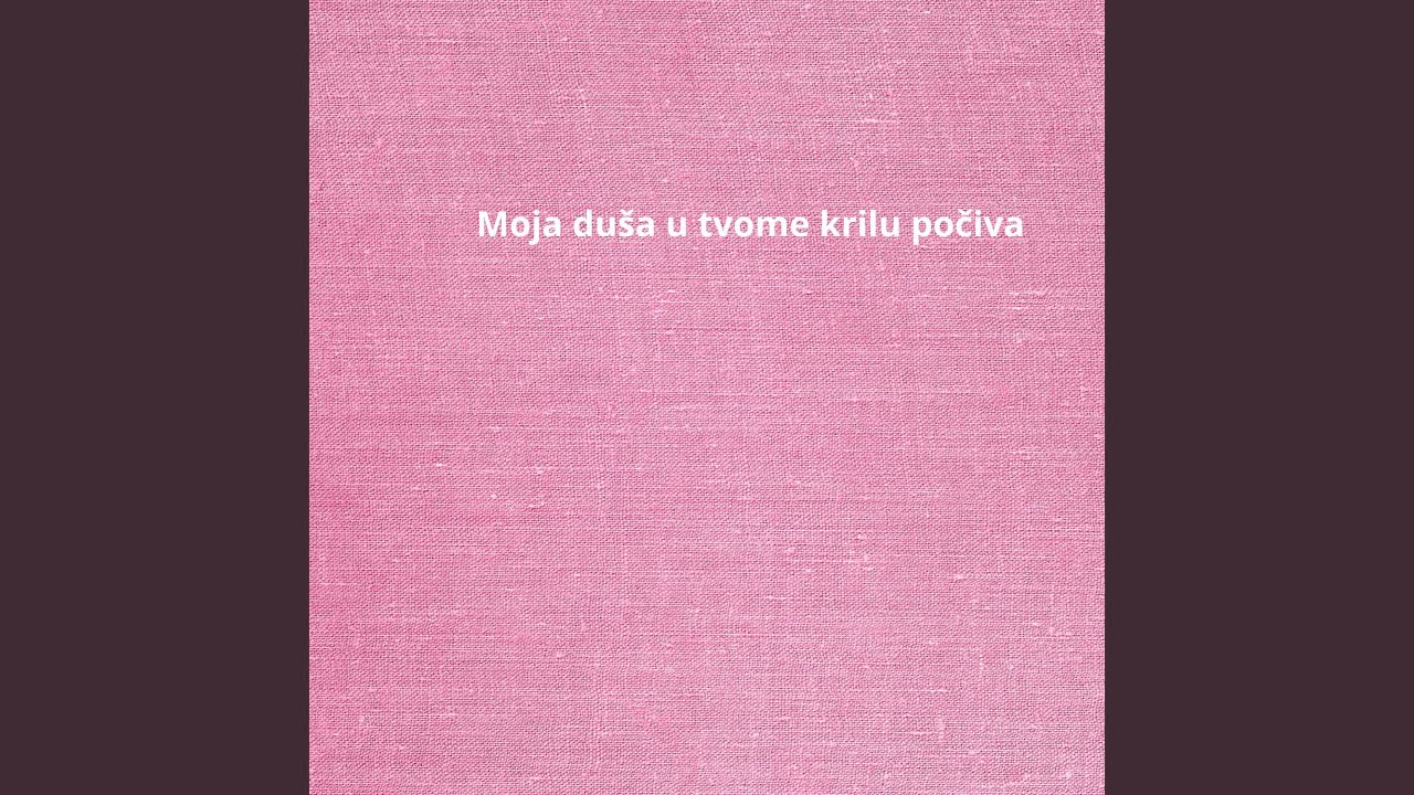 Moja duša u tvome krilu počiva