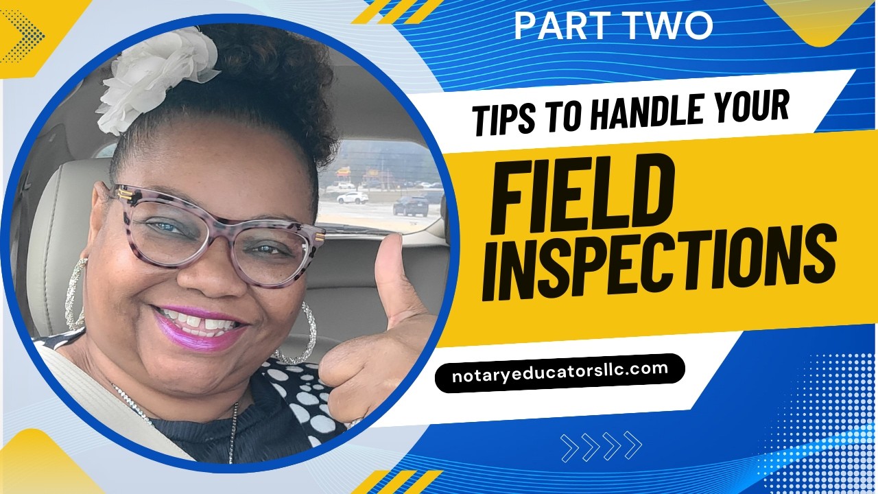 Part Two - Let's Talk About How to Handle Field Inspections/ Learn from the Best Notary Trainer