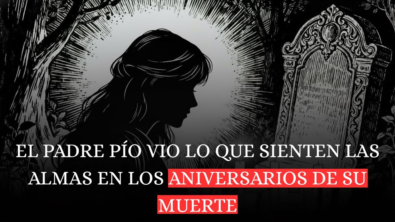 El Padre Pío vio lo que sienten las almas en los aniversarios de su muerte