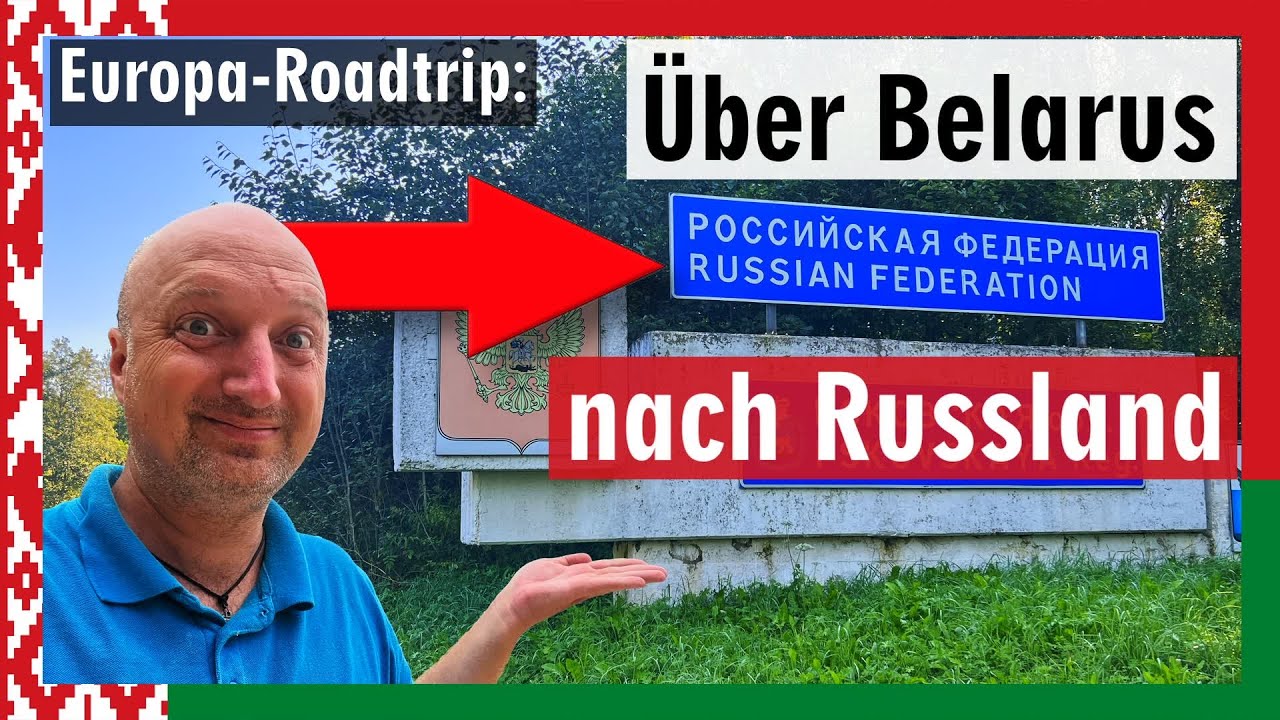Roadtrip am Limit: Über Belarus nach Russland