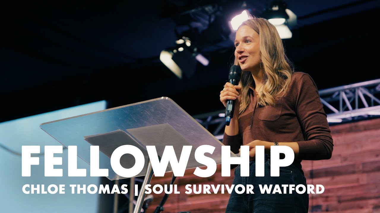 Fellowship | Chloe Thomas | 18th January | Soul Survivor Watford