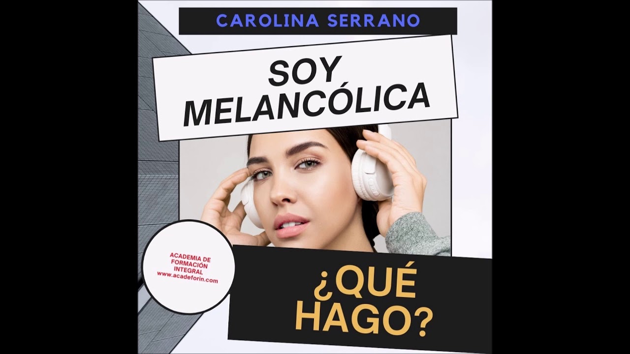 SOY MELANCÓLICA...¿QUÉ HAGO?