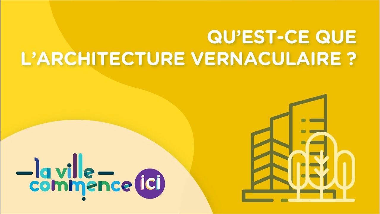 QU'EST-CE QUE L'ARCHITECTURE VERNACULAIRE ?