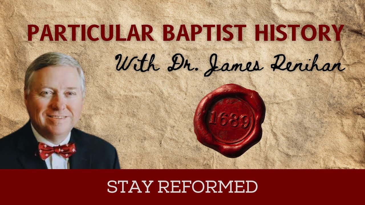 Particular Baptist History with Dr. James Renihan