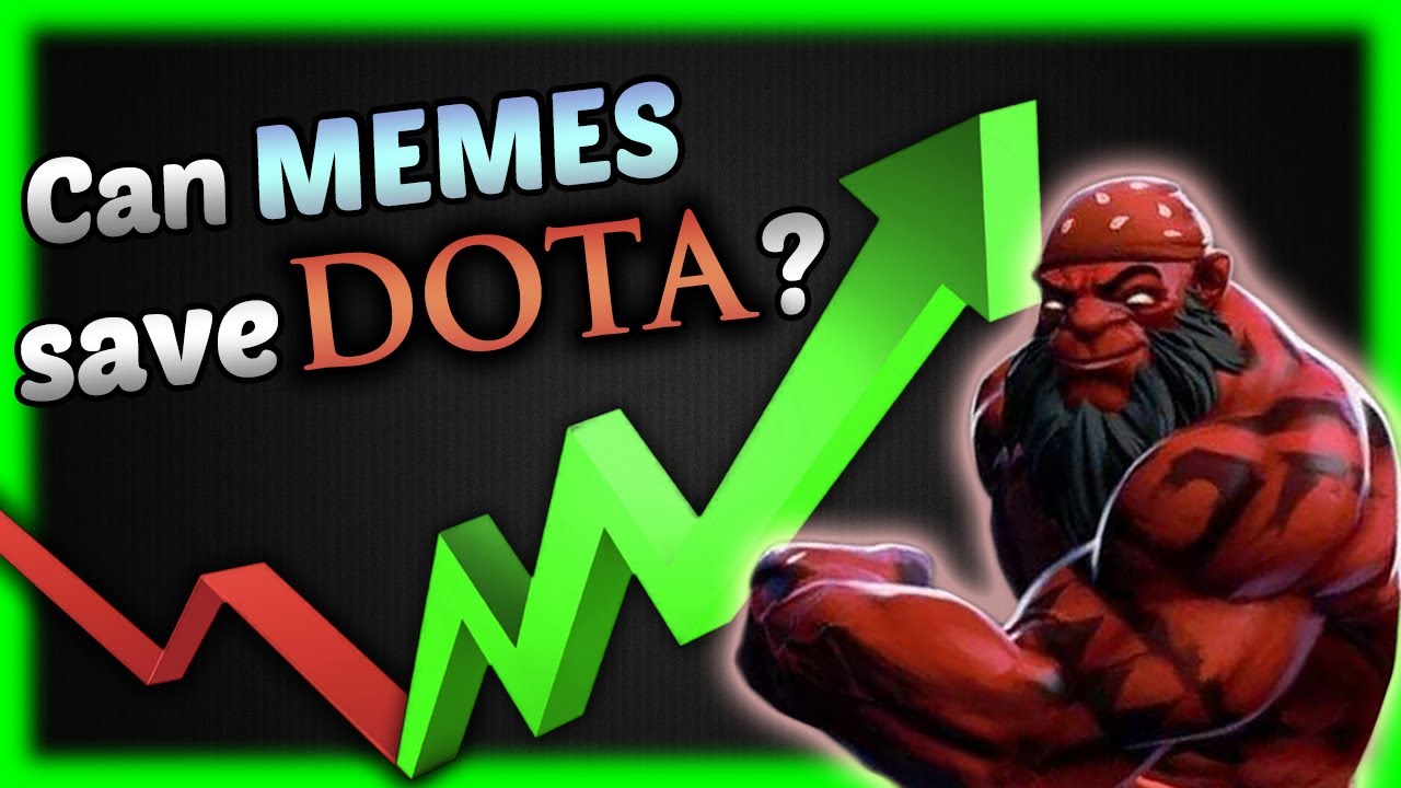 Saving DOTA 2 with MEMES !