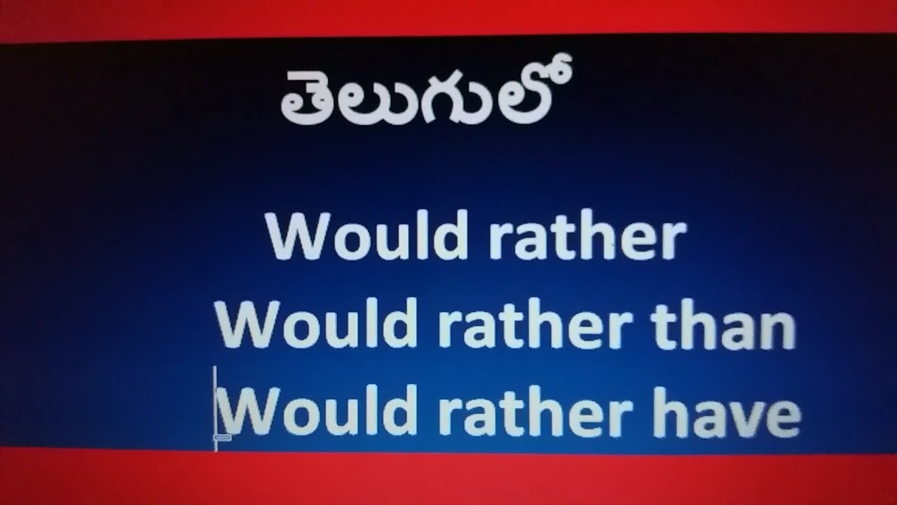 how to use would  rather..than, would rather, would rather have in telugu.