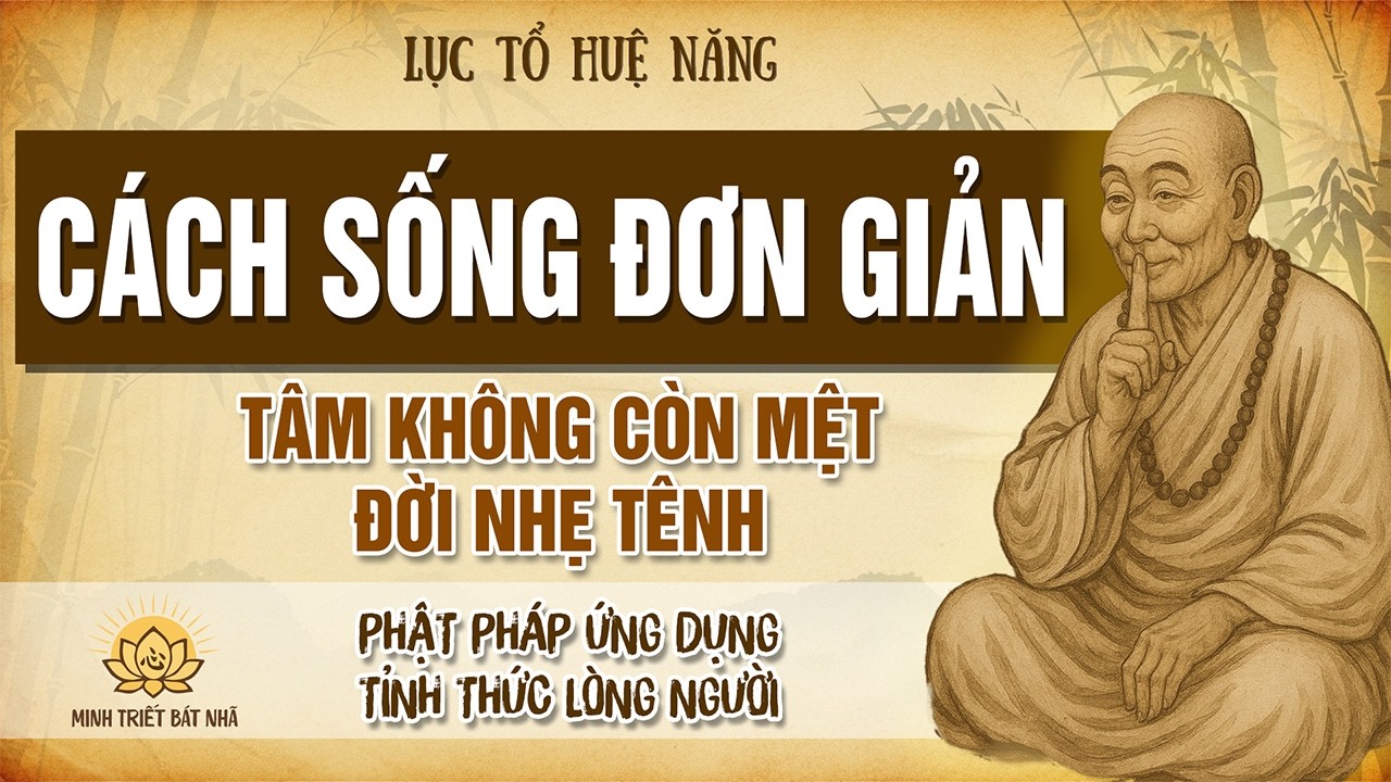 Lục Tổ Huệ Năng : Học Cách Sống Đơn Giản – Tâm Không Còn Mệt, Đời Nhẹ Tênh