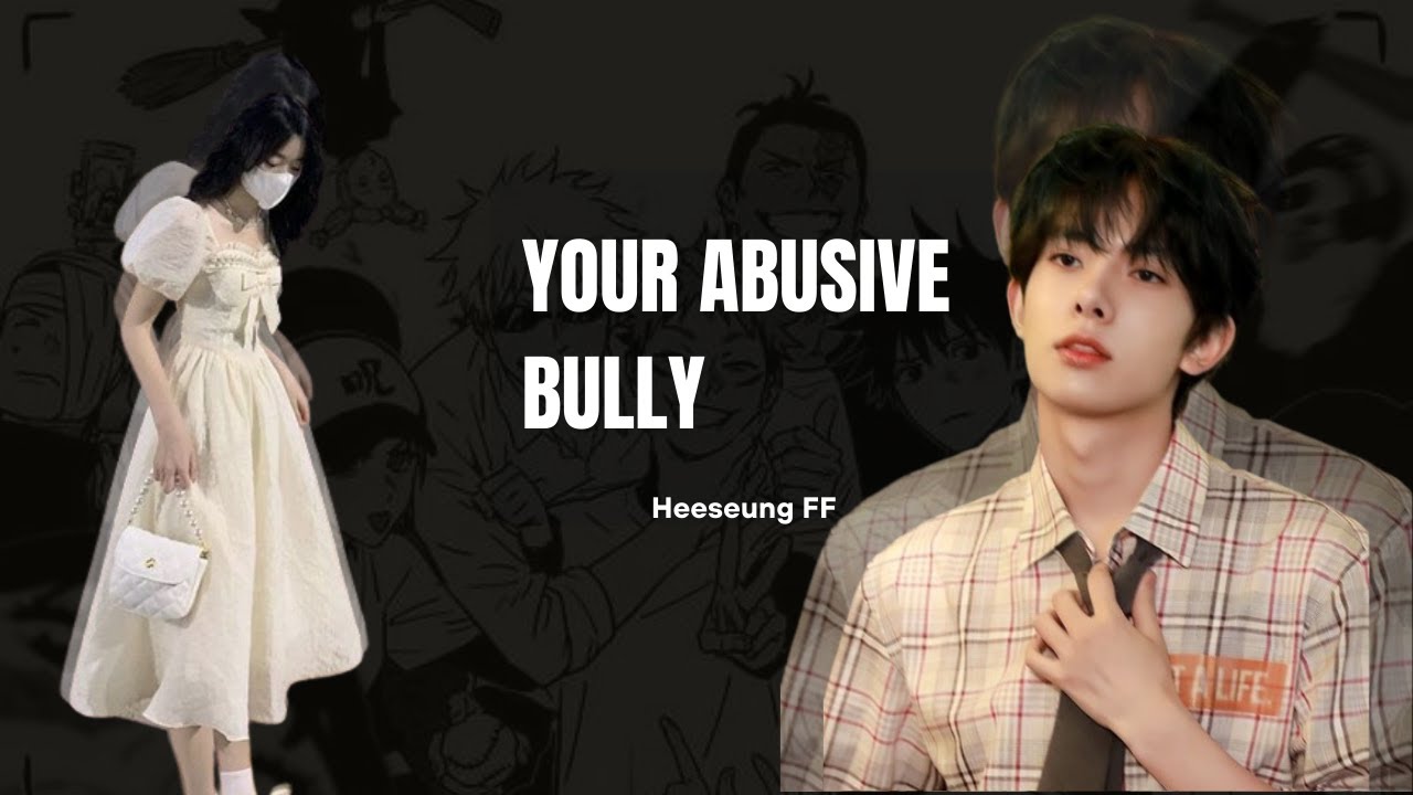 || Abusive Bully 1/2 || Silent girl X Abusive Bully | Heeseung FF |