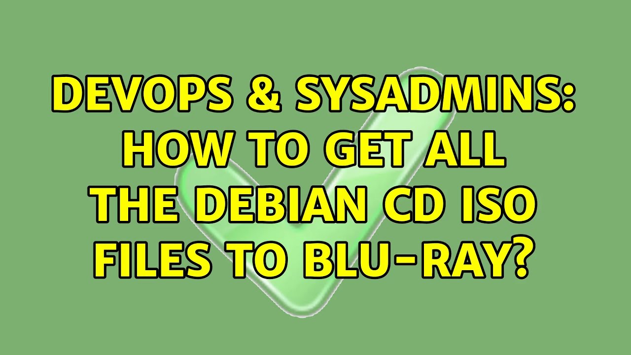 DevOps & SysAdmins: How to get all the Debian CD ISO files to Blu-ray?