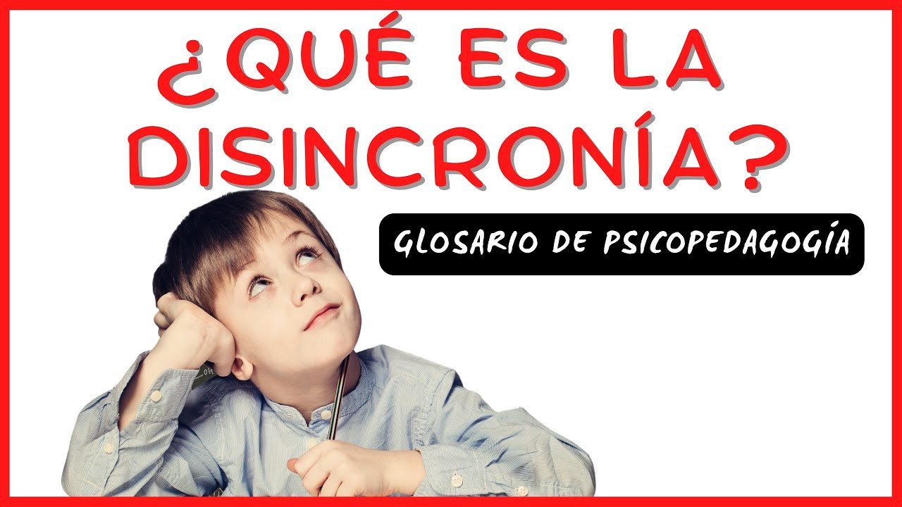 &iquest;Qu&eacute; es la Disincron&iacute;a en Altas Capacidades? Glosario de Psicopedagog&iacute;a