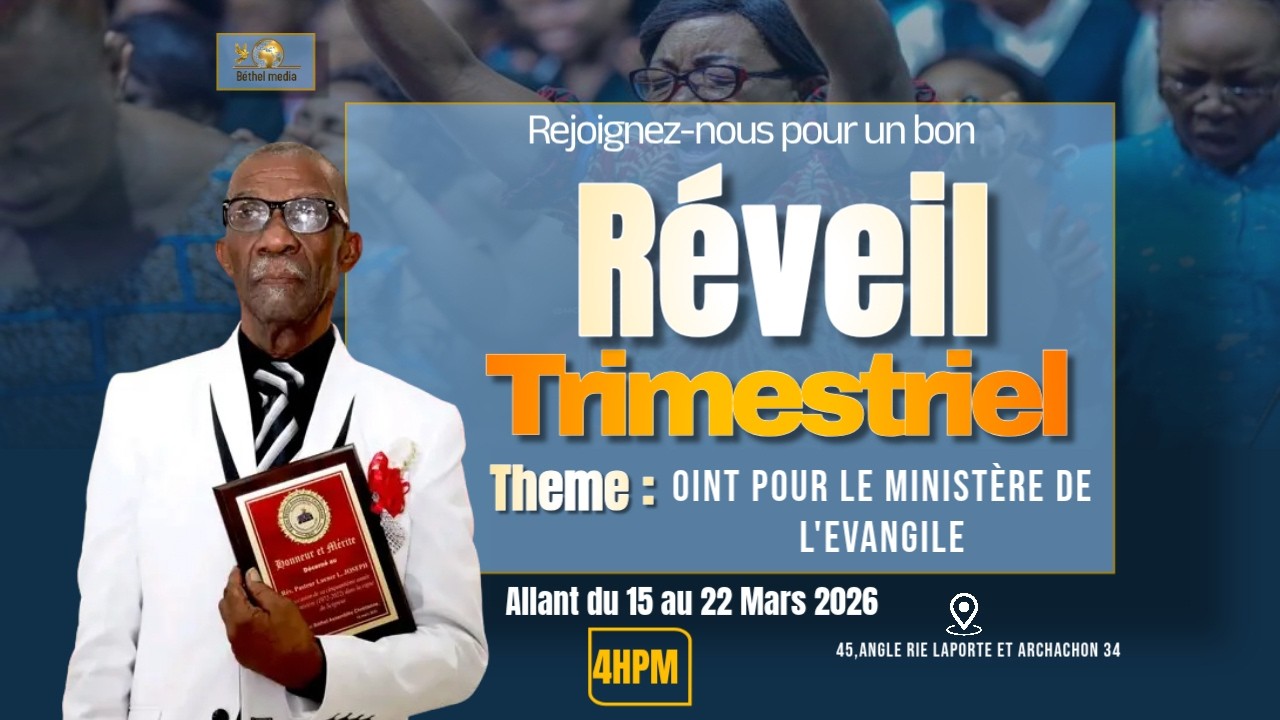 Réveil Trimestriel de L'Eglise Bethel - Oint pour le ministère de L'Evangile  - 18 Mars 2026