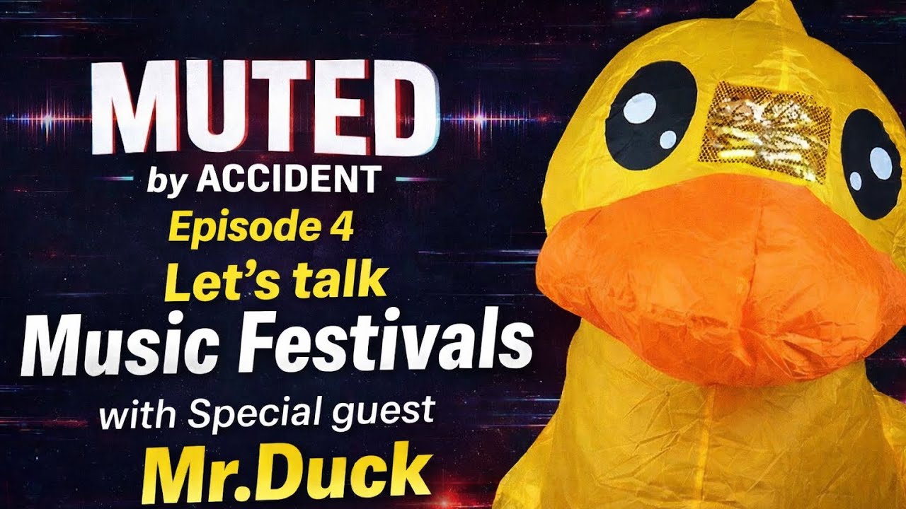 Muted by Accident #4 (Let’s talk Music Festivals with Special guest Mr.Duck)