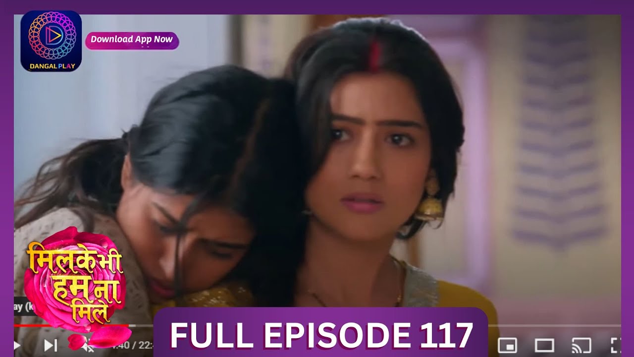 Milke Bhi Hum Na Mile | Full Episode 117 | New Show | #DangalTV #dangalplay