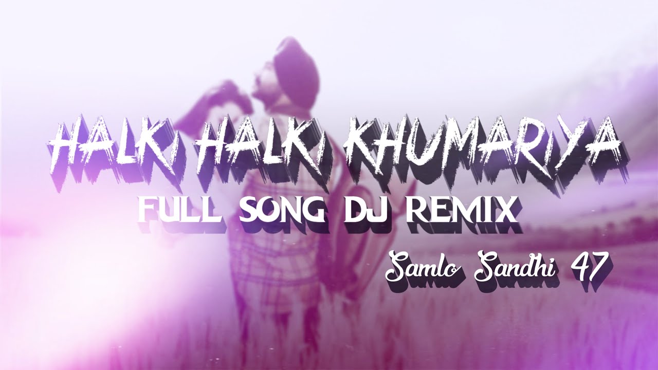 Yeh Jo Halki Halki Khumariya song | Remix By Samlo Sandhi 47 | 