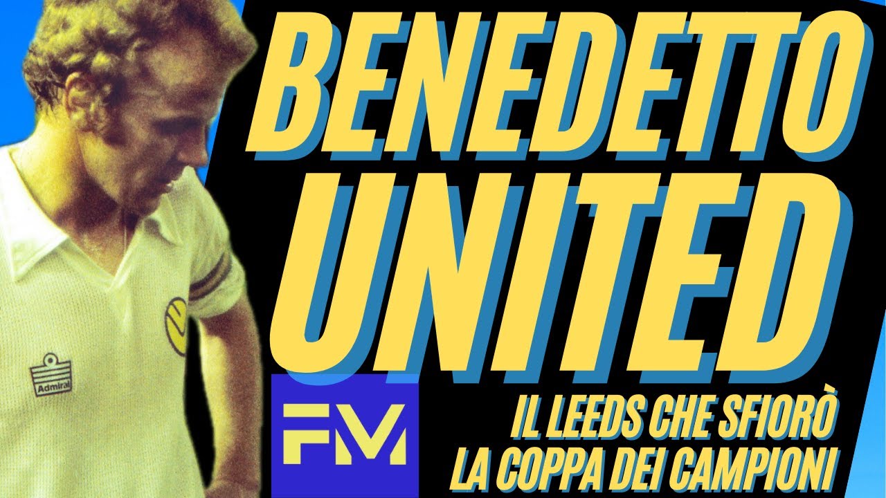 Benedetto United: il LEEDS del 1975 e la COPPA DEI CAMPIONI sfiorata