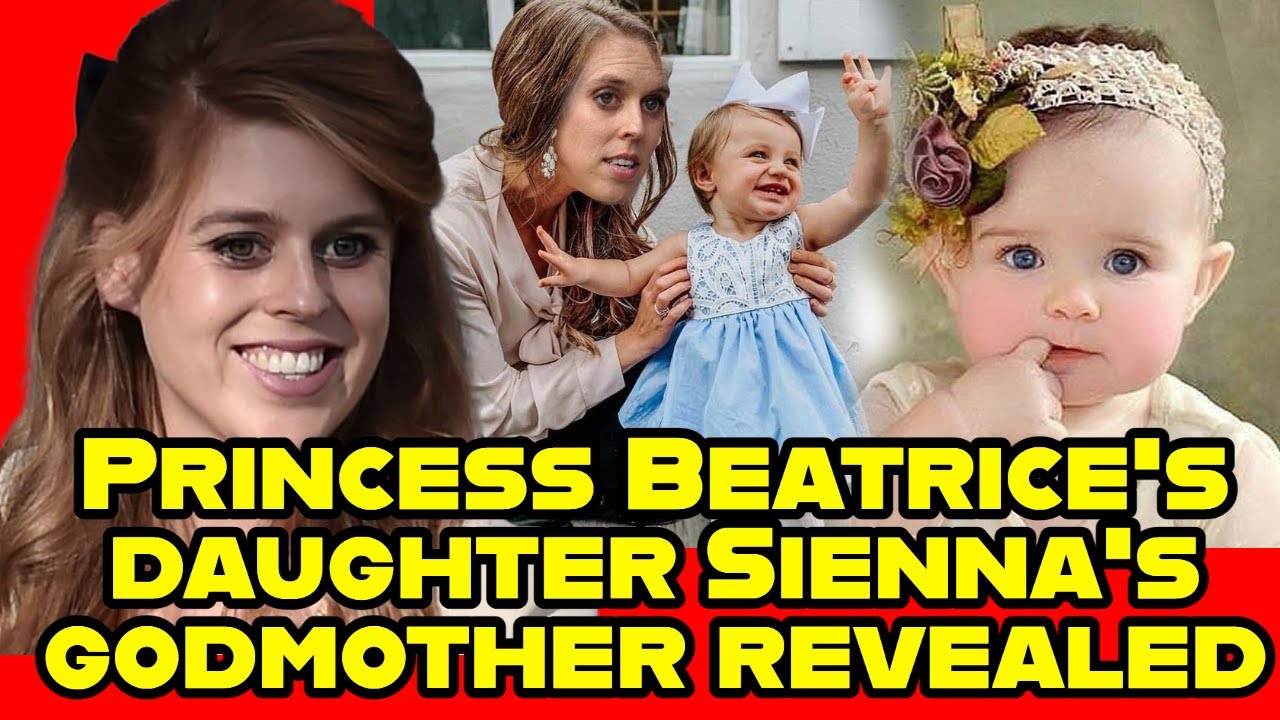 princess Beatrice  daughter Sienna's godmother revealed