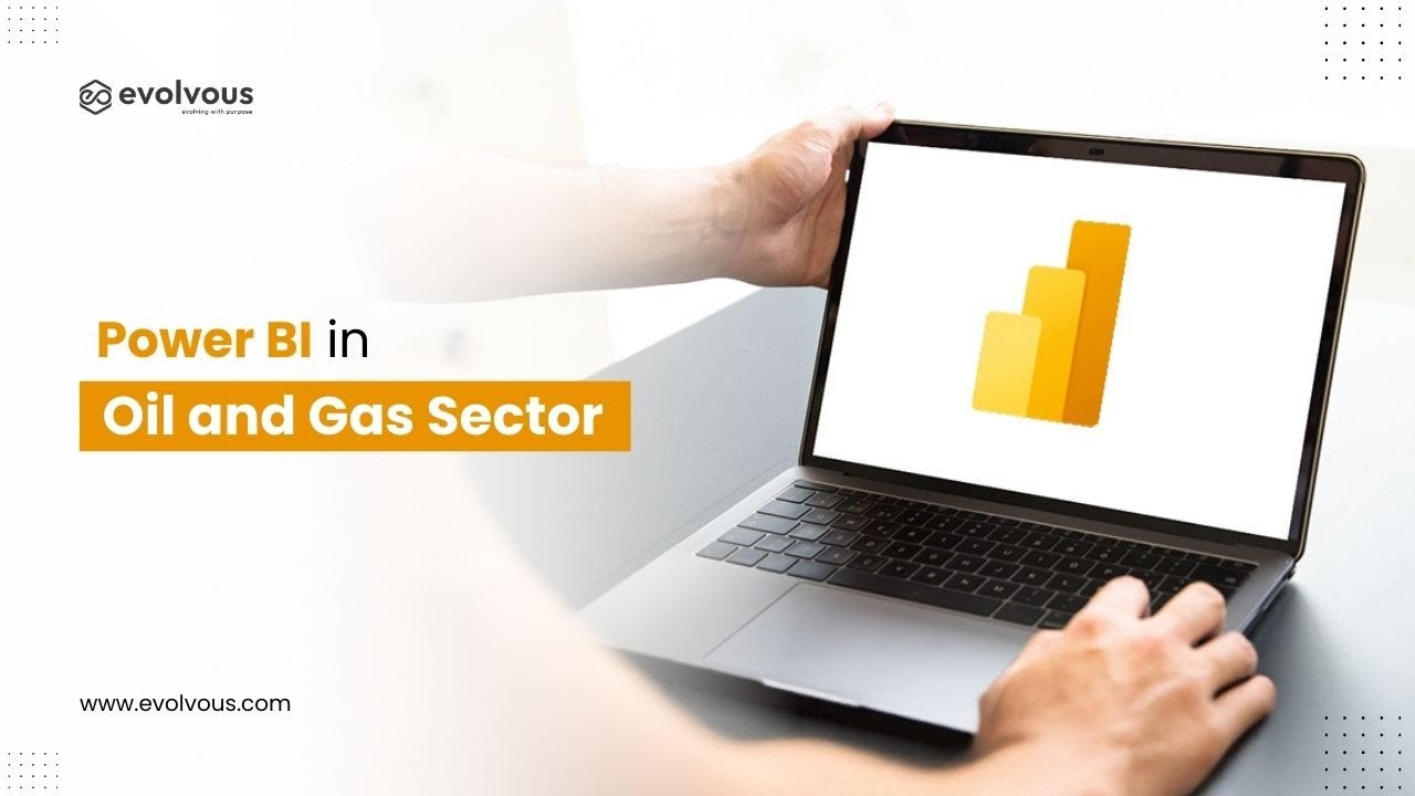 Use of Power BI in Oil & Gas Industry | Real-Time Insights & Smarter Decisions | Evolvous