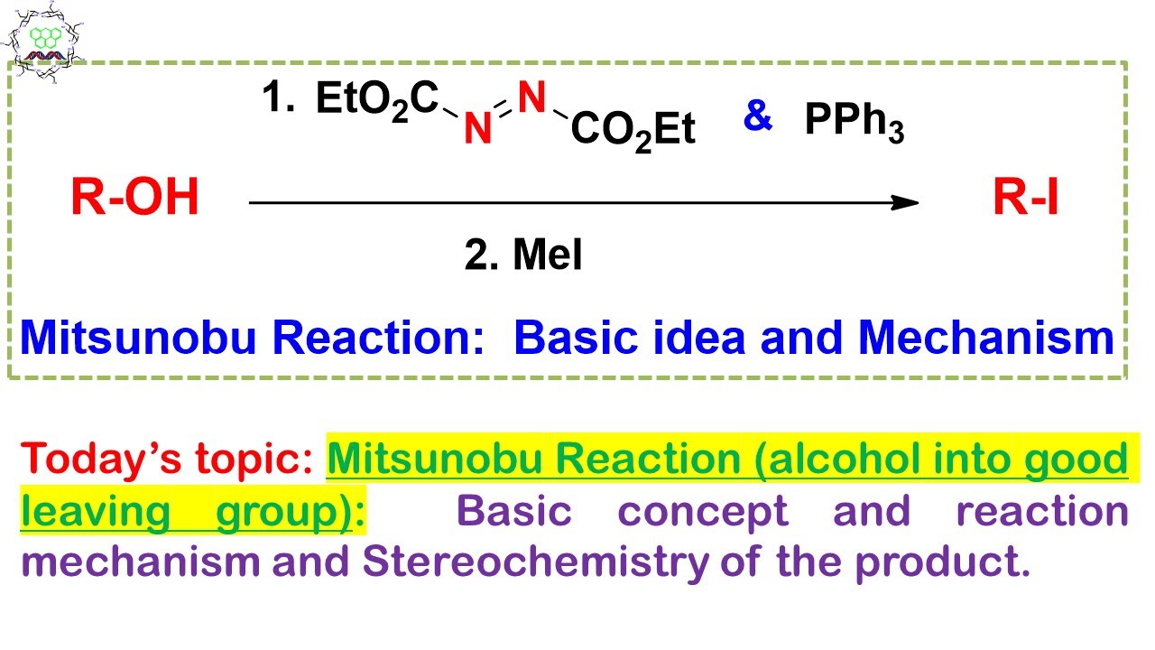 Mitsunobu Reaction (alcohol into good leaving group):  Basic concept & mechanism & Stereochemistry.