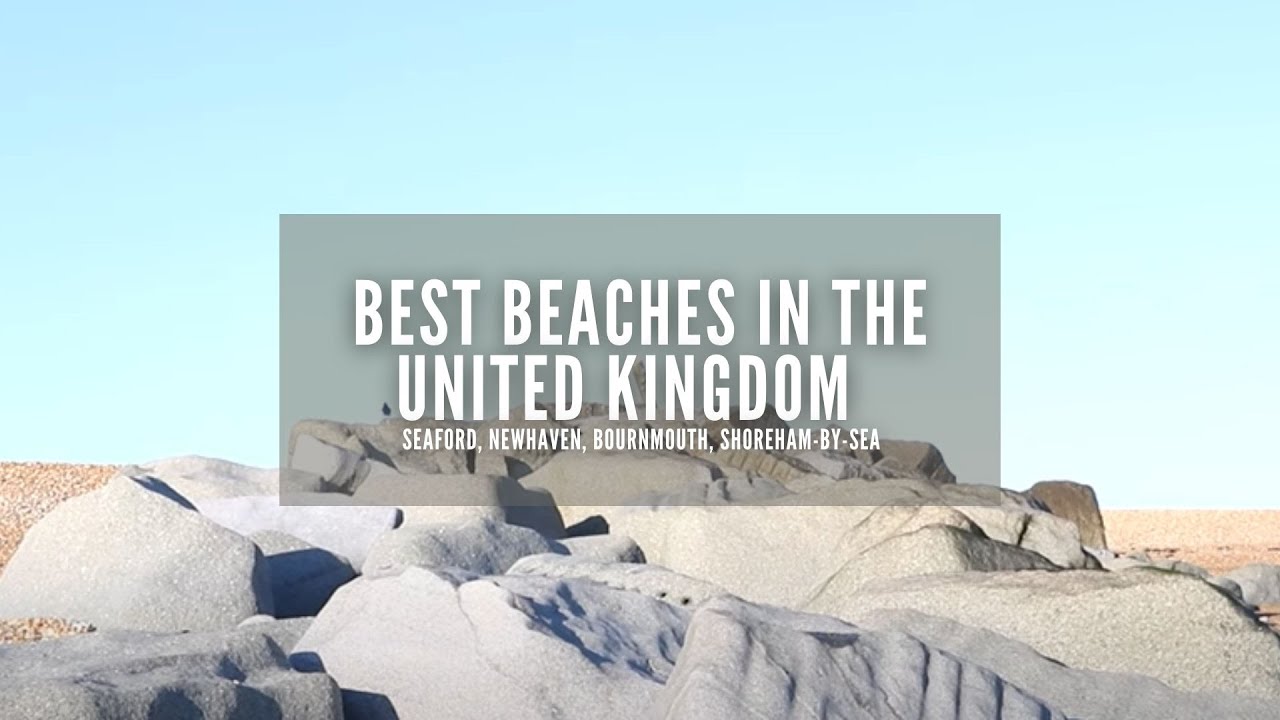 Best Beaches in the UK | England Beaches | Seaford | Newhaven | Bournemouth | Shoreham-By-Sea