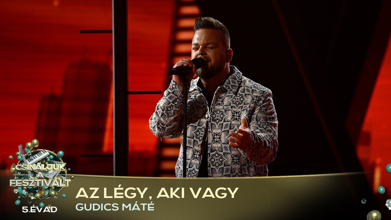 Az légy, aki vagy (GUDICS MÁTÉ) | Csináljuk a fesztivált! | ELŐDÖNTŐ 2. | 5. ÉVAD
